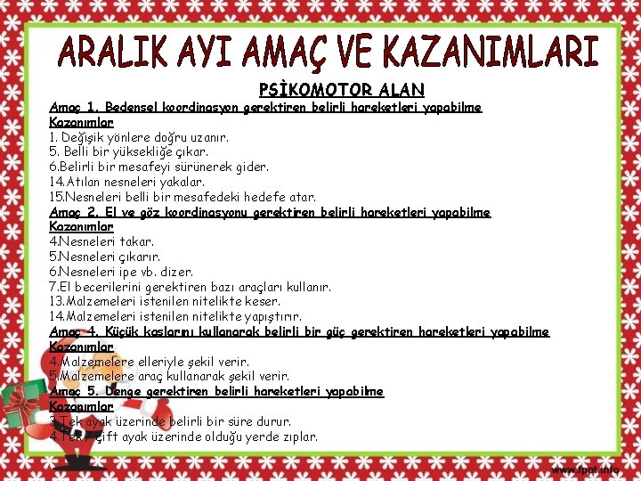 PSİKOMOTOR ALAN Amaç 1. Bedensel koordinasyon gerektiren belirli hareketleri yapabilme Kazanımlar 1. Değişik yönlere