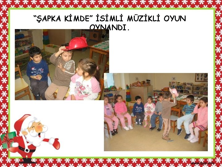 “ŞAPKA KİMDE” İSİMLİ MÜZİKLİ OYUN OYNANDI. 