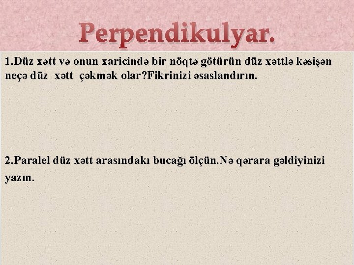 Perpendikulyar. 1. Düz xətt və onun xaricində bir nöqtə götürün düz xəttlə kəsişən neçə Perpendikulyar. 1. Düz xətt və onun xaricində bir nöqtə götürün düz xəttlə kəsişən neçə