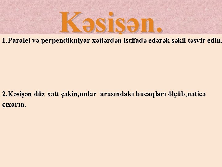 Kəsişən. 1. Paralel və perpendikulyar xətlərdən istifadə edərək şəkil təsvir edin. 2. Kəsişən düz Kəsişən. 1. Paralel və perpendikulyar xətlərdən istifadə edərək şəkil təsvir edin. 2. Kəsişən düz