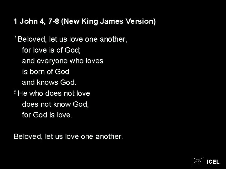 1 John 4, 7 -8 (New King James Version) 7 Beloved, let us love 1 John 4, 7 -8 (New King James Version) 7 Beloved, let us love
