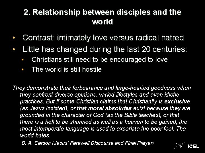 2. Relationship between disciples and the world • Contrast: intimately love versus radical hatred 2. Relationship between disciples and the world • Contrast: intimately love versus radical hatred