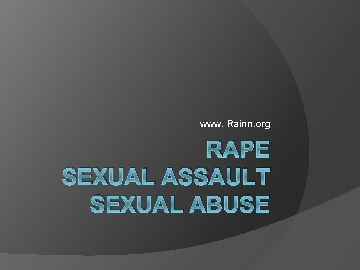 www. Rainn. org RAPE SEXUAL ASSAULT SEXUAL ABUSE 