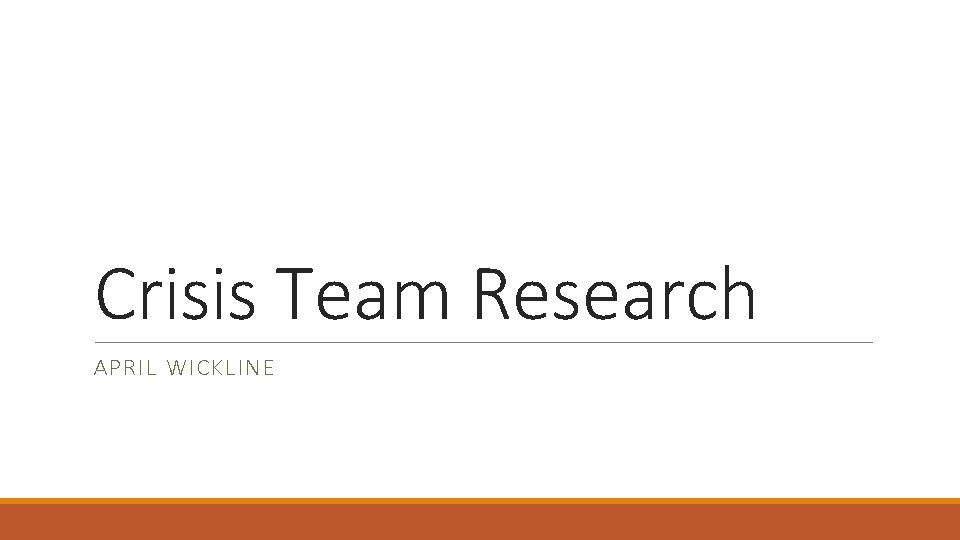 Crisis Team Research APRIL WICKLINE Crisis Team Research APRIL WICKLINE