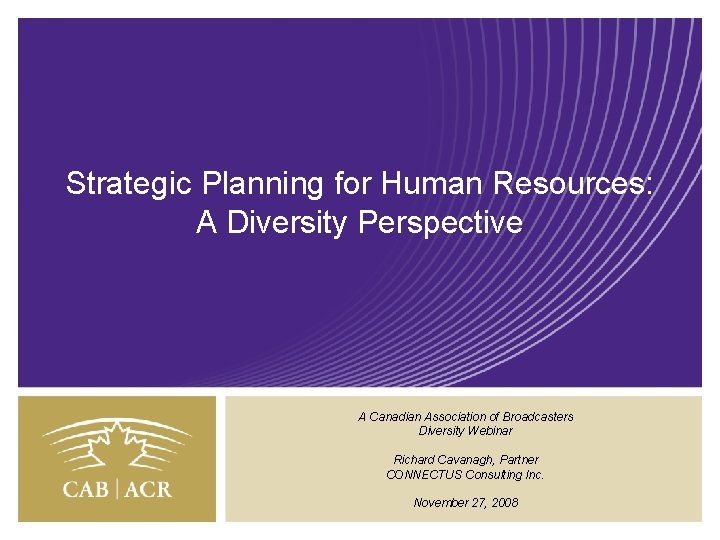 Strategic Planning for Human Resources: A Diversity Perspective A Canadian Association of Broadcasters Diversity