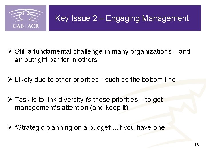 Key Issue 2 – Engaging Management Ø Still a fundamental challenge in many organizations