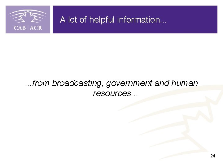 A lot of helpful information. . . from broadcasting, government and human resources. .