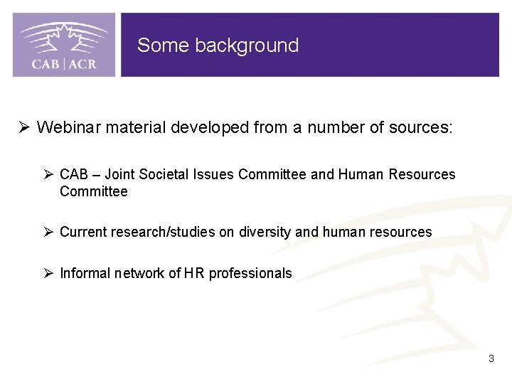 Some background Ø Webinar material developed from a number of sources: Ø CAB –