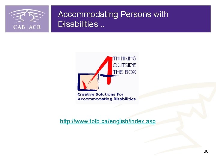 Accommodating Persons with Disabilities. . . http: //www. totb. ca/english/index. asp 30 