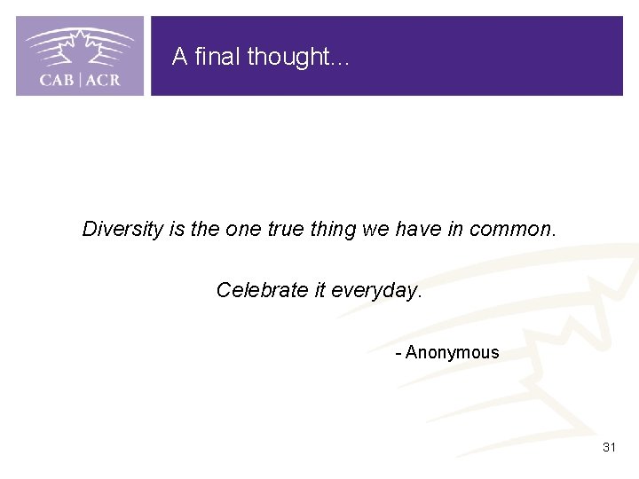 A final thought. . . Diversity is the one true thing we have in