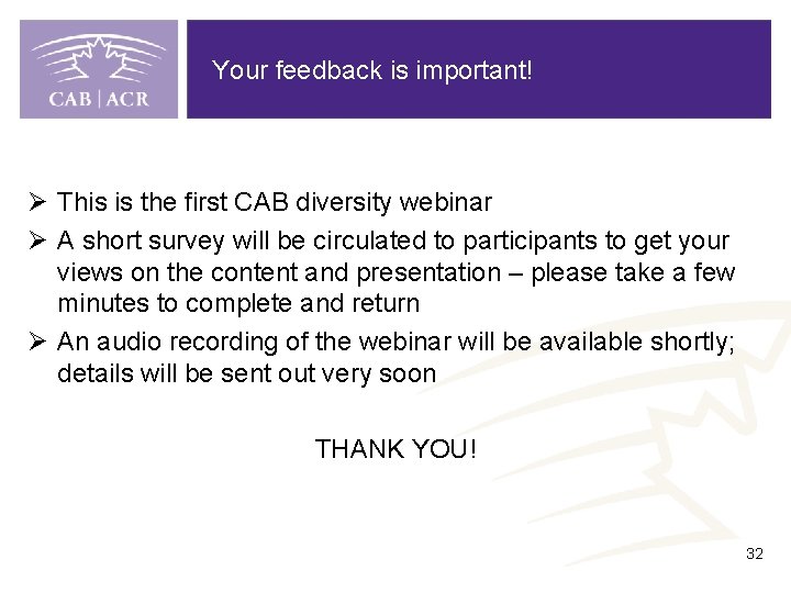 Your feedback is important! Ø This is the first CAB diversity webinar Ø A