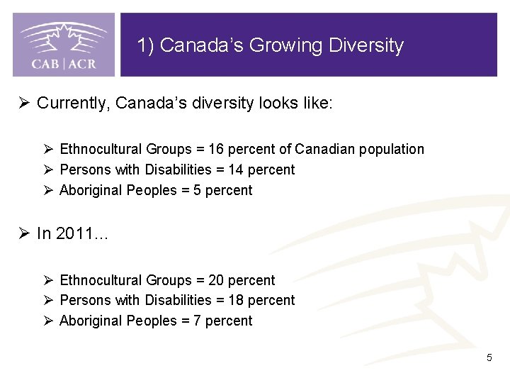 1) Canada’s Growing Diversity Ø Currently, Canada’s diversity looks like: Ø Ethnocultural Groups =