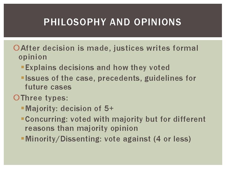 PHILOSOPHY AND OPINIONS After decision is made, justices writes formal opinion § Explains decisions