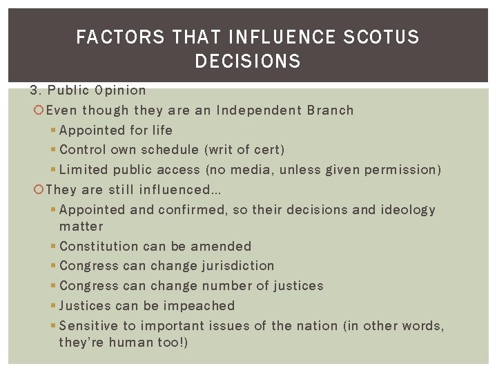 FACTORS THAT INFLUENCE SCOTUS DECISIONS 3. Public Opinion Even though they are an Independent