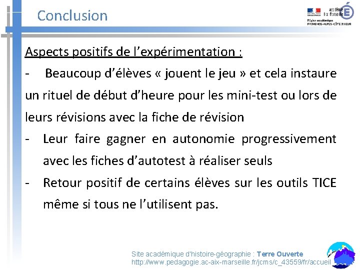 Conclusion Aspects positifs de l’expérimentation : - Beaucoup d’élèves « jouent le jeu »