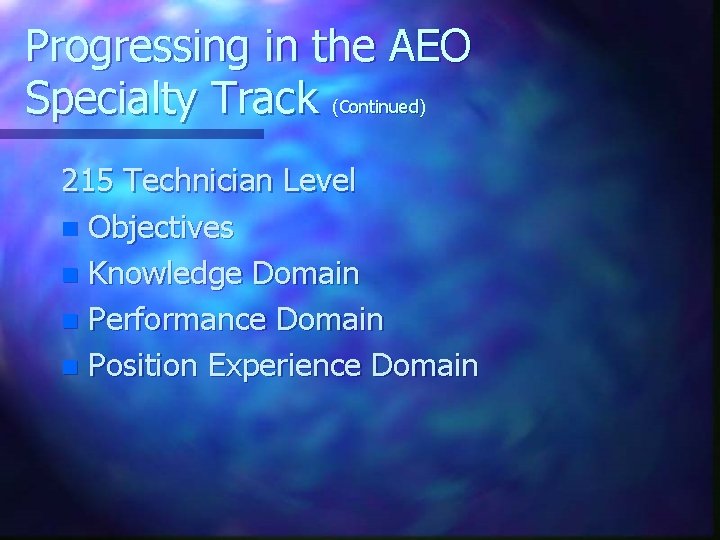 Progressing in the AEO Specialty Track (Continued) 215 Technician Level n Objectives n Knowledge