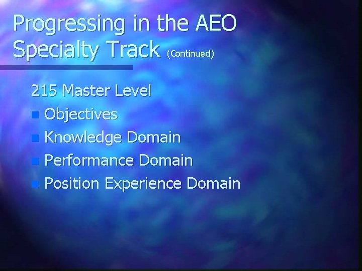 Progressing in the AEO Specialty Track (Continued) 215 Master Level n Objectives n Knowledge