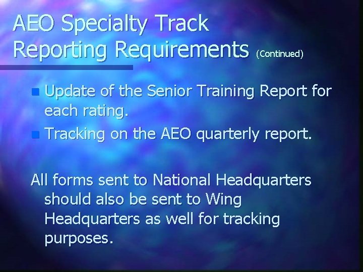 AEO Specialty Track Reporting Requirements (Continued) Update of the Senior Training Report for each