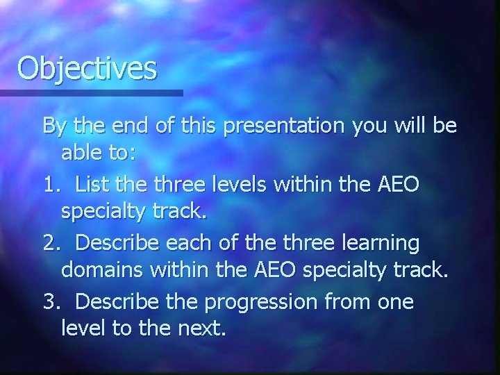 Objectives By the end of this presentation you will be able to: 1. List