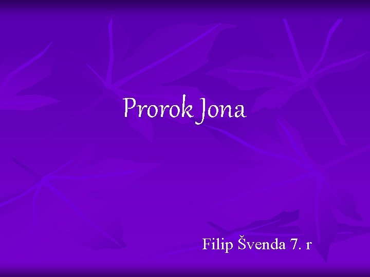 Prorok Jona Filip Švenda 7. r 