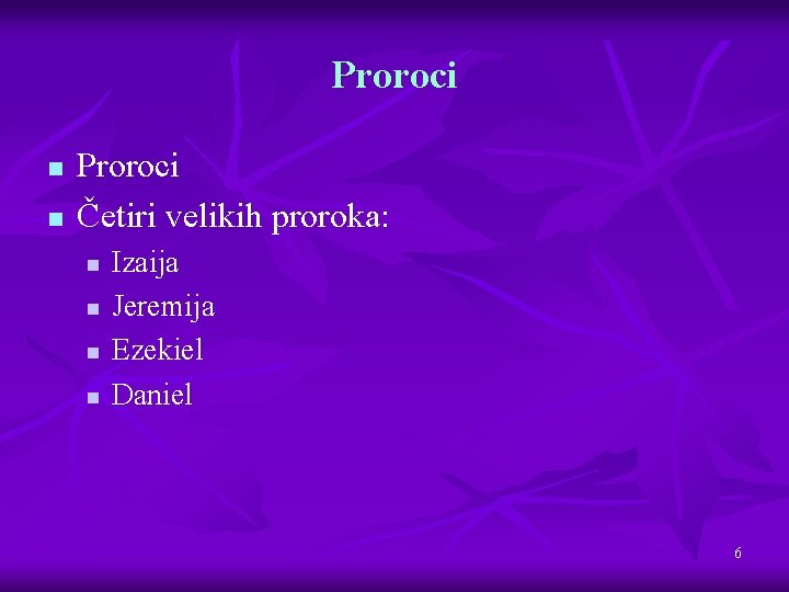 Proroci n n Proroci Četiri velikih proroka: n n Izaija Jeremija Ezekiel Daniel 6