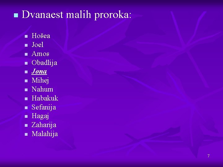 n Dvanaest malih proroka: n n n Hošea Joel Amos Obadlija Jona Mihej Nahum