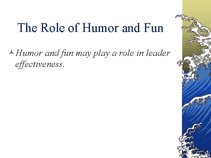 The Role of Humor and Fun ©Humor and fun may play a role in