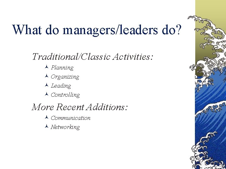 What do managers/leaders do? Traditional/Classic Activities: © Planning © Organizing © Leading © Controlling