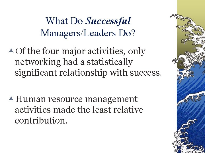 What Do Successful Managers/Leaders Do? ©Of the four major activities, only networking had a