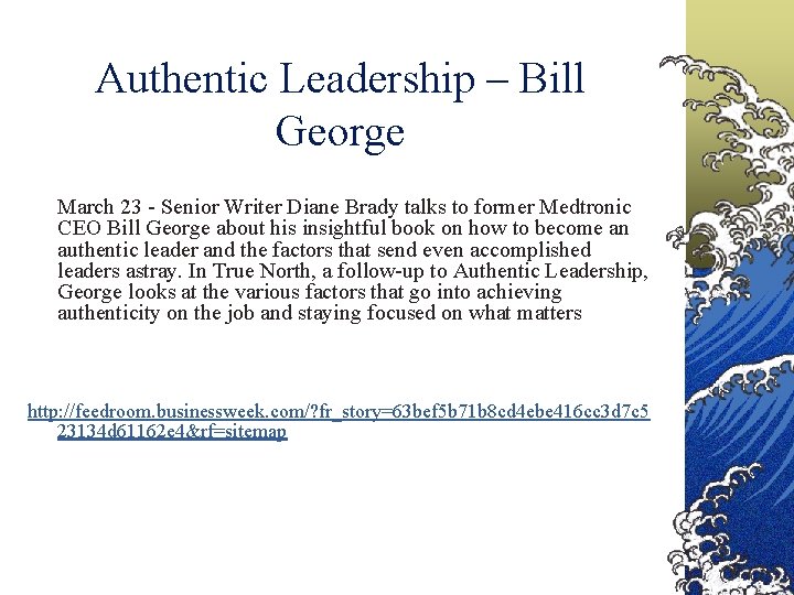 Authentic Leadership – Bill George March 23 - Senior Writer Diane Brady talks to