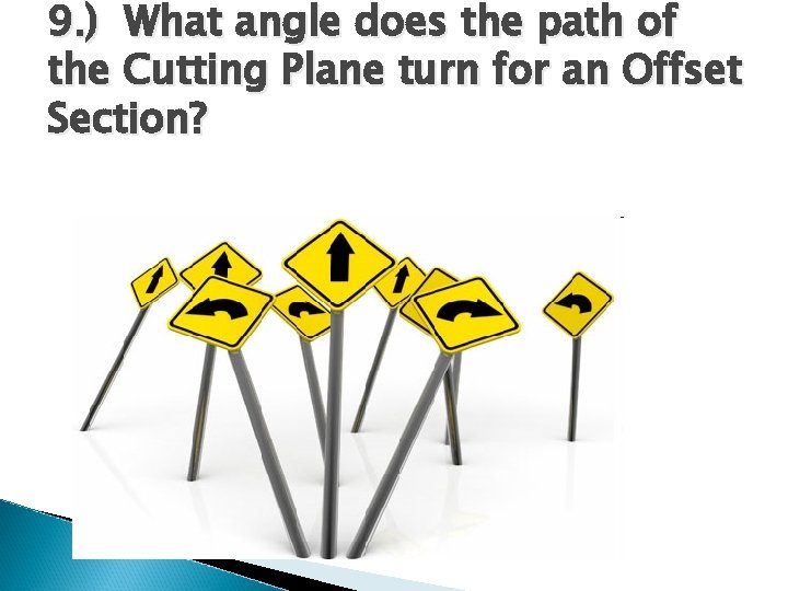 9. ) What angle does the path of the Cutting Plane turn for an 9. ) What angle does the path of the Cutting Plane turn for an