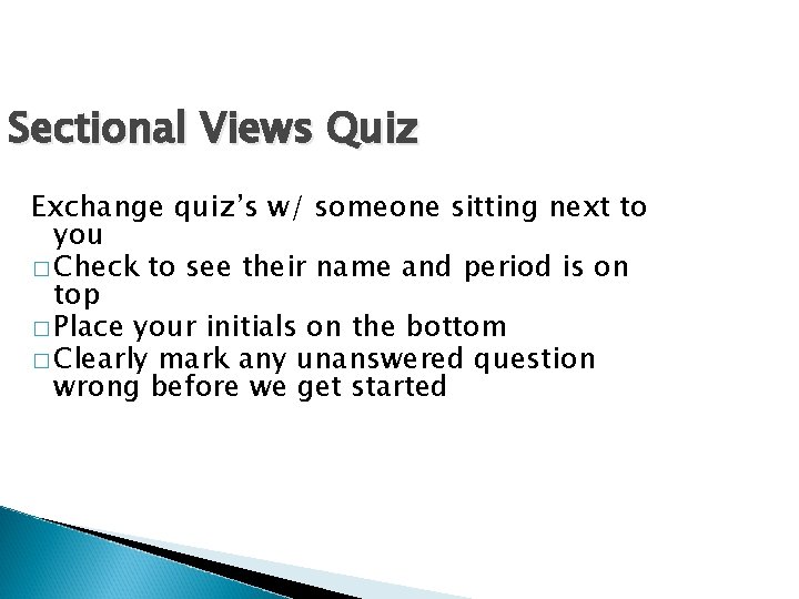 Sectional Views Quiz Exchange quiz’s w/ someone sitting next to you � Check to Sectional Views Quiz Exchange quiz’s w/ someone sitting next to you � Check to
