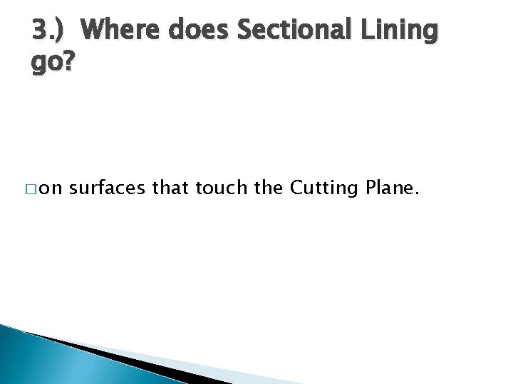 3. ) Where does Sectional Lining go? � on surfaces that touch the Cutting 3. ) Where does Sectional Lining go? � on surfaces that touch the Cutting