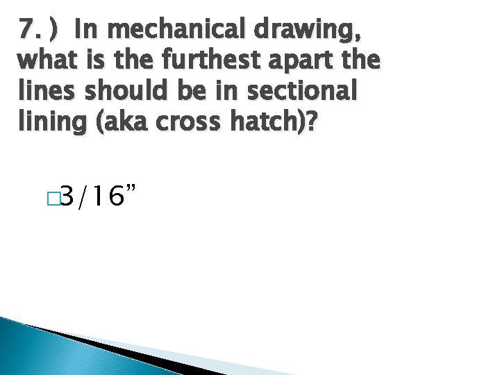 7. ) In mechanical drawing, what is the furthest apart the lines should be 7. ) In mechanical drawing, what is the furthest apart the lines should be