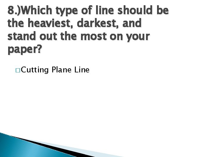 8. )Which type of line should be the heaviest, darkest, and stand out the 8. )Which type of line should be the heaviest, darkest, and stand out the