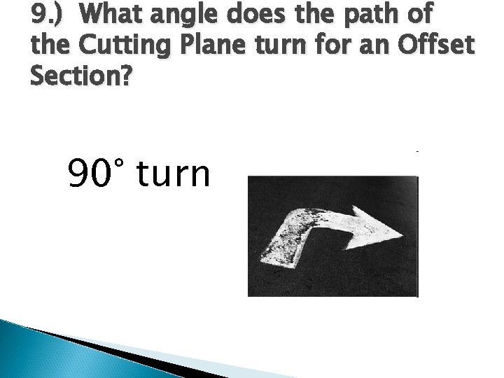 9. ) What angle does the path of the Cutting Plane turn for an 9. ) What angle does the path of the Cutting Plane turn for an