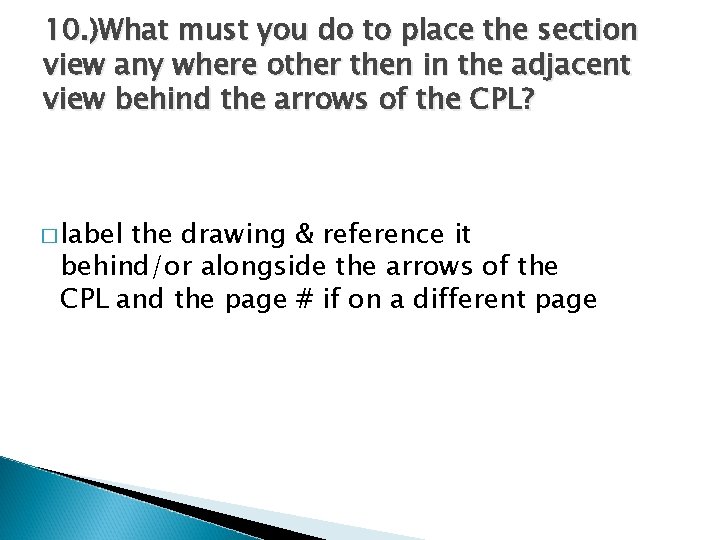 10. )What must you do to place the section view any where other then 10. )What must you do to place the section view any where other then