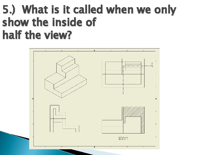 5. ) What is it called when we only show the inside of half 5. ) What is it called when we only show the inside of half