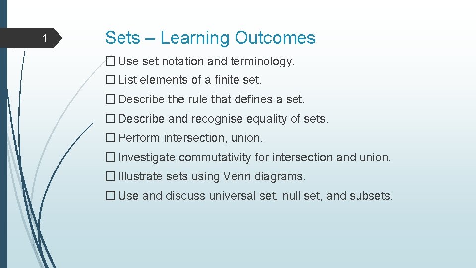 1 Sets – Learning Outcomes � Use set notation and terminology. � List elements