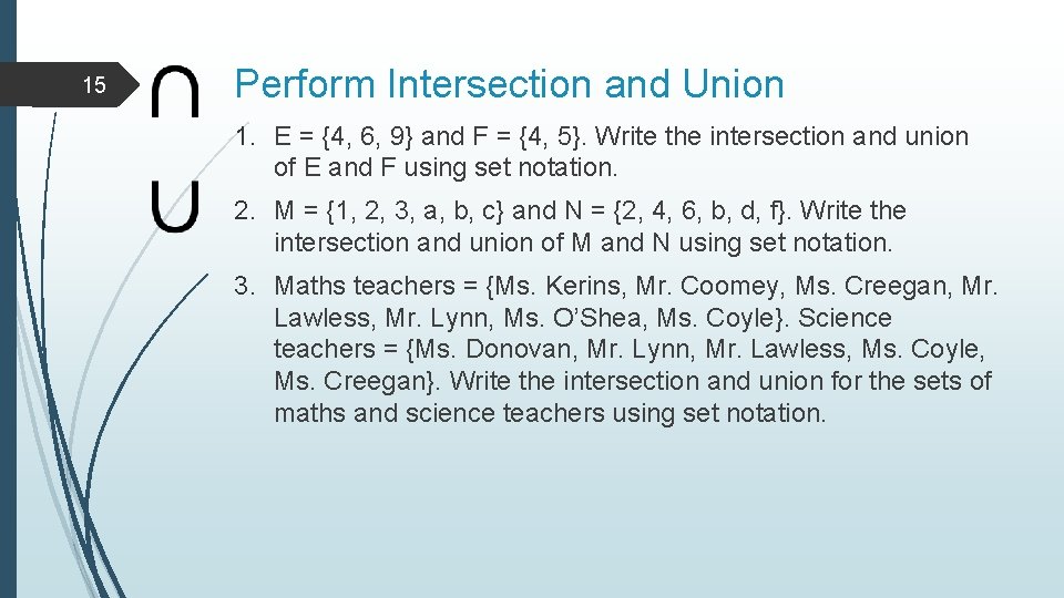 15 Perform Intersection and Union 1. E = {4, 6, 9} and F =