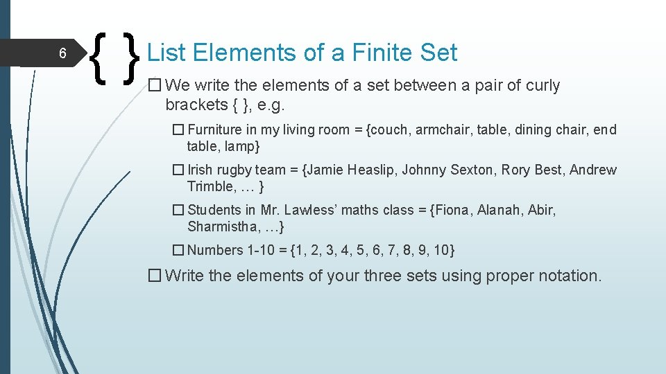 6 {} List Elements of a Finite Set � We write the elements of