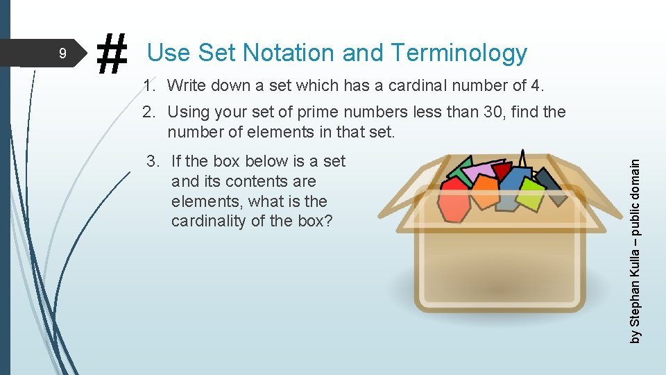 # Use Set Notation and Terminology 1. Write down a set which has a