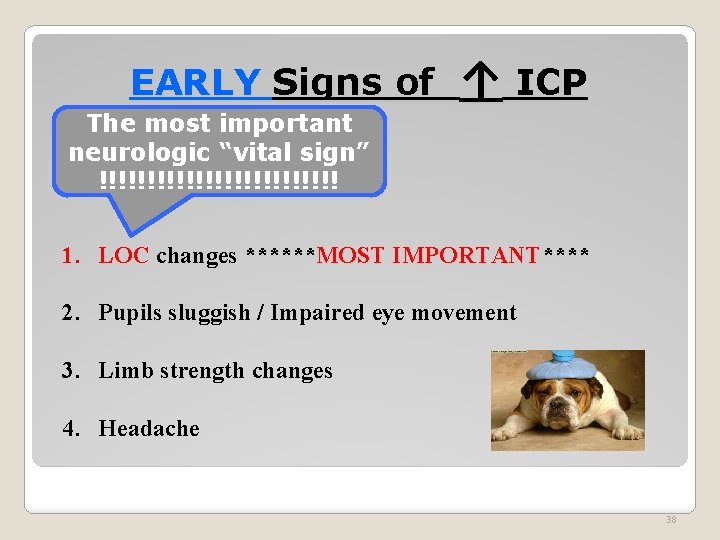 EARLY Signs of The most important neurologic “vital sign” !!!!!!!!!!!!! ↑ ICP 1. LOC