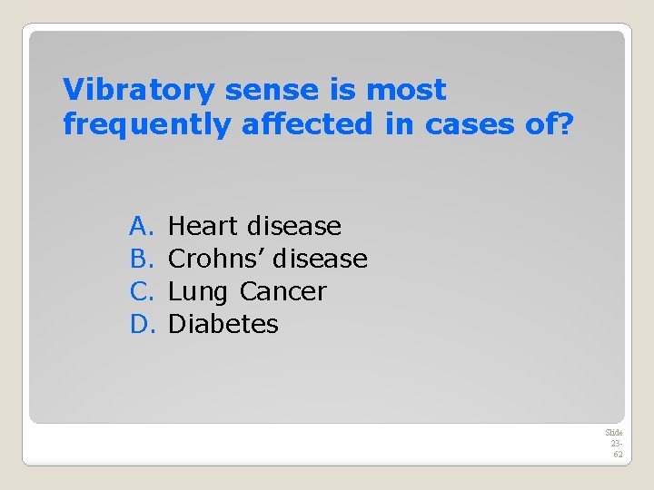 Vibratory sense is most frequently affected in cases of? A. B. C. D. Heart