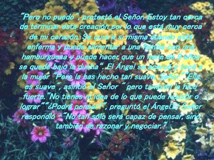 "Pero no puedo", protestó el Señor. Estoy tan cerca de terminar esta creación por