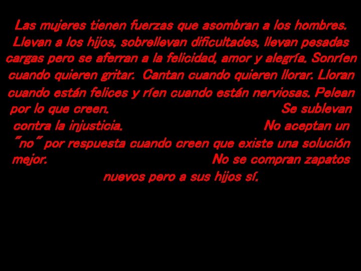 Las mujeres tienen fuerzas que asombran a los hombres. Llevan a los hijos, sobrellevan