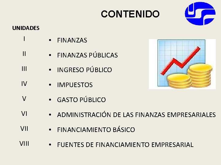 CONTENIDO UNIDADES I • FINANZAS II • FINANZAS PÚBLICAS III • INGRESO PÚBLICO IV