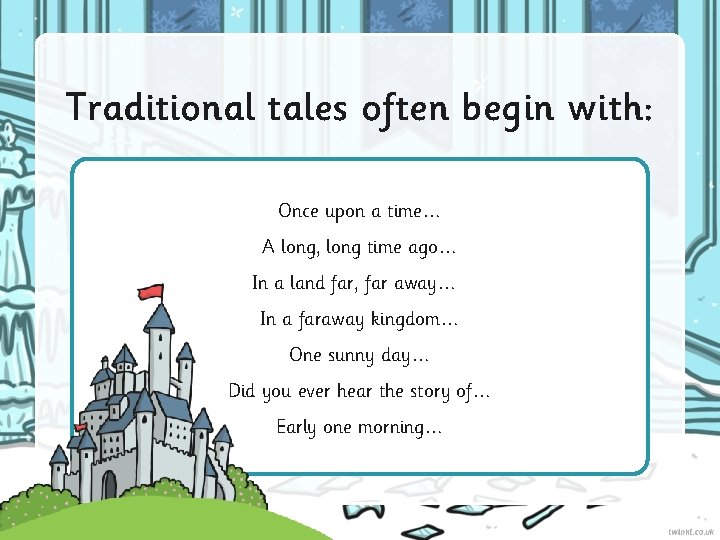 Traditional tales often begin with: Once upon a time… A long, long time ago…