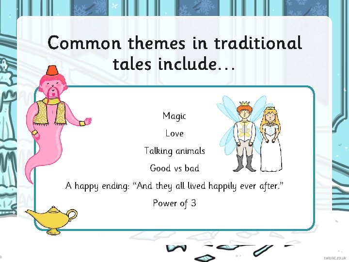 Common themes in traditional tales include… Magic Love Talking animals Good vs bad A