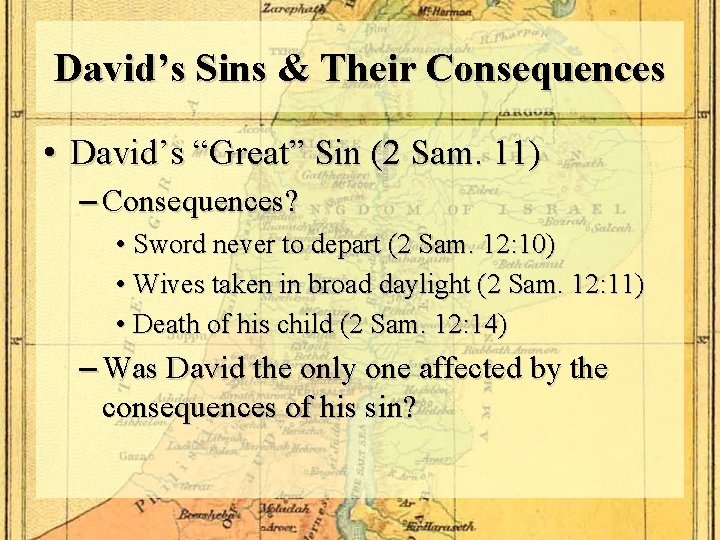 David’s Sins & Their Consequences • David’s “Great” Sin (2 Sam. 11) – Consequences?